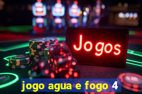 jogo agua e fogo 4